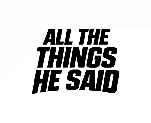 Black text 'ALL THE THINGS HE SAID' on a white background