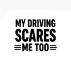 Text 'My Driving Scares Me Too' in black on a white background