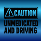Caution! Unmedicated and Driving - Decal