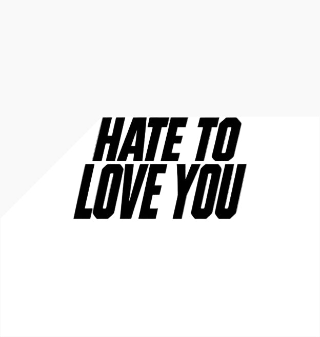 Black text 'HATE TO LOVE YOU' on a white background