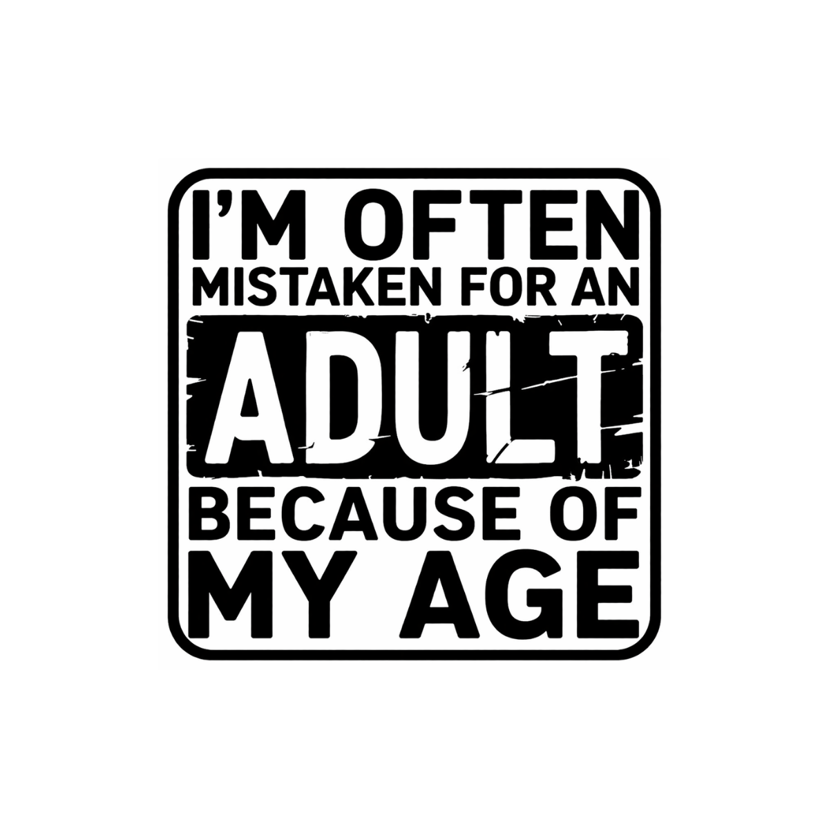 I'm Often Mistaken For An Adult - Decal