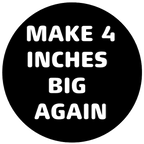 Make 4 Inches Big Again - Clothing