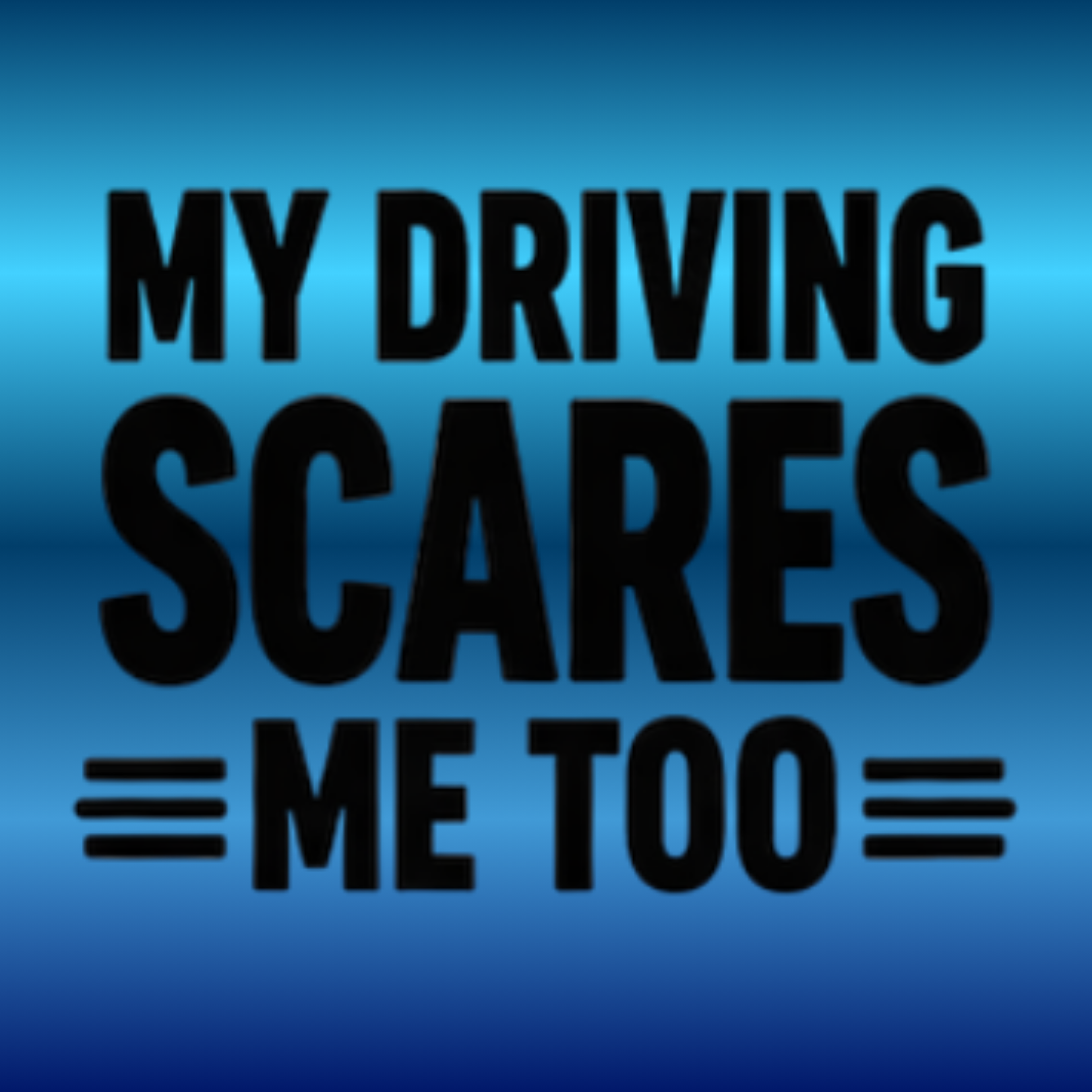 My Driving Scares Me Too! - Decal