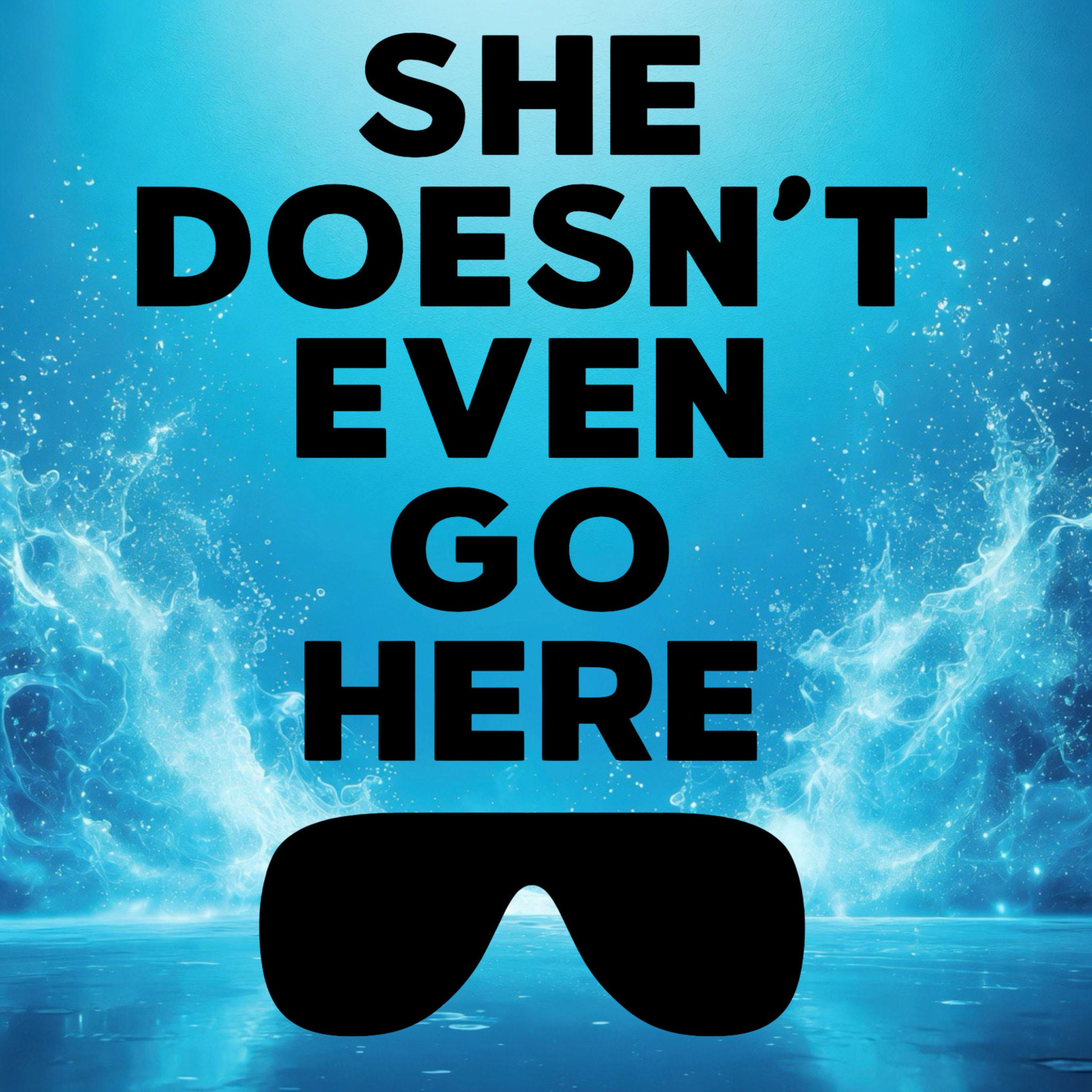 SHE DOESN'T EVEN GO HERE! - Clothing