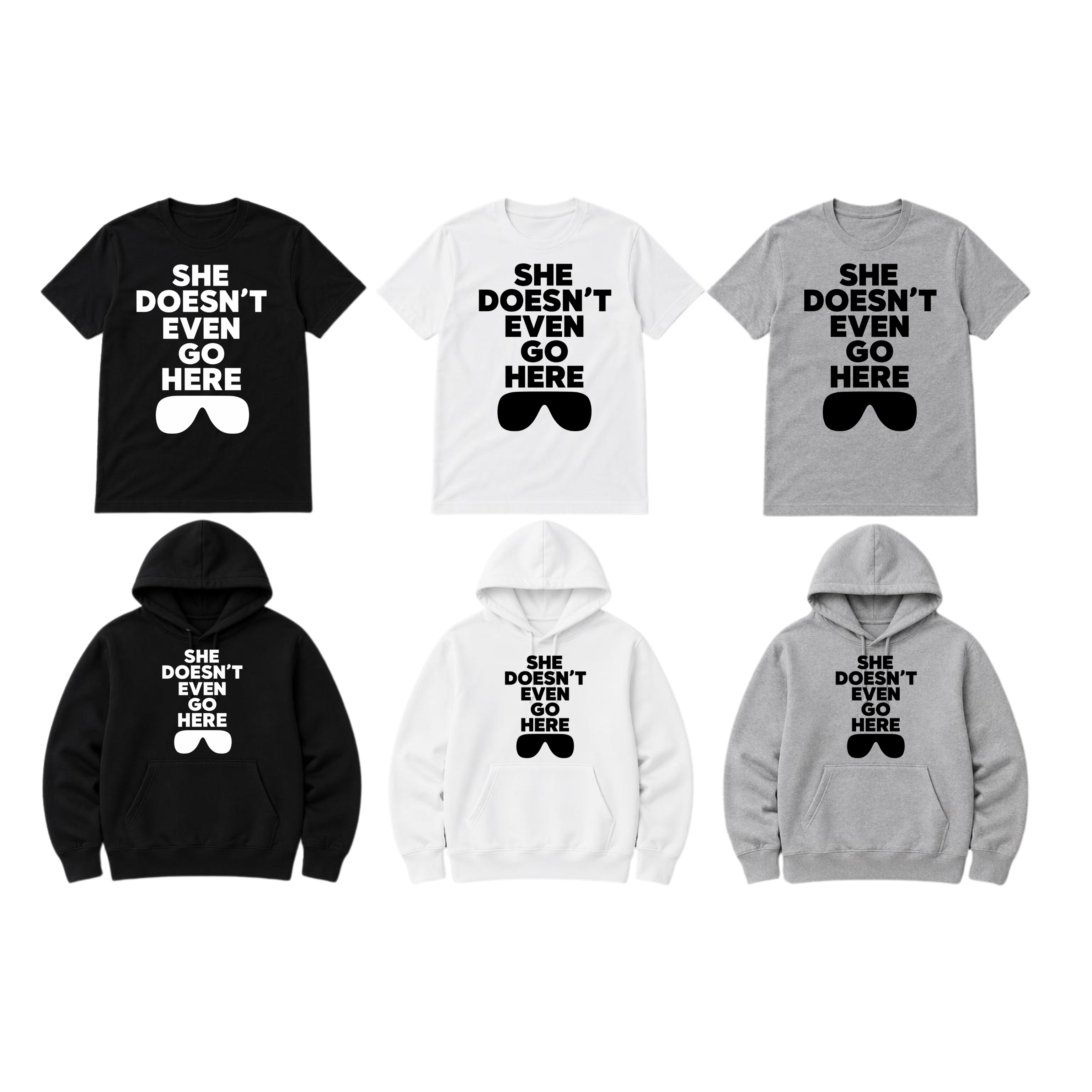 SHE DOESN'T EVEN GO HERE! - Clothing