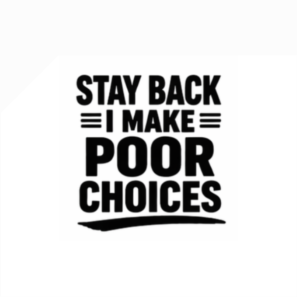 Stay Back I Make Poor Choices - Decals